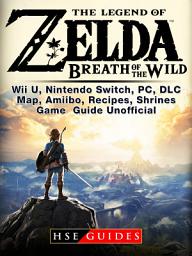 Icon image Legend of Zelda Breath of the Wild Wii U, Nintendo Switch, PC, DLC, Map, Amiibo, Recipes, Shrines, Game Guide Unofficial