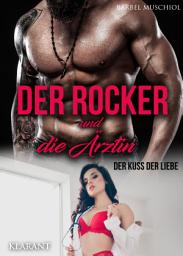 Icon image Der Rocker und die Ärztin. Der Kuss der Liebe