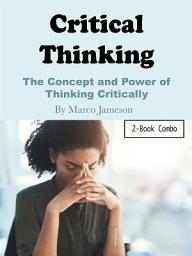 Icon image Critical Thinking: The Concept and Power of Thinking Critically