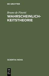 Icon image Wahrscheinlichkeitstheorie: Einführende Synthese mit kritischem Anhang
