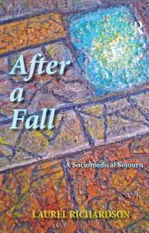 Icon image After a Fall: A Sociomedical Sojourn