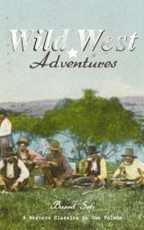 Icon image WILD WEST ADVENTURES – Boxed Set: 9 Western Classics in One Volume (Illustrated): The Girl at the Halfway House, The Law of the Land, Heart's Desire, The Way of a Man, 54-40 or Fight, The Man Next Door, The Magnificent Adventure, The Sagebrusher & The Covered Wagon