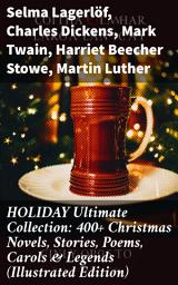 Icon image HOLIDAY Ultimate Collection: 400+ Christmas Novels, Stories, Poems, Carols & Legends (Illustrated Edition): A Tapestry of Festive Literature: Christmas Stories, Poems, Carols & Legends