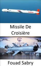 Icon image Missile De Croisière: Vitesses subsoniques, supersoniques ou hypersoniques ; navigation autonome; trajectoire non balistique et à très basse altitude ; destruction de haute précision