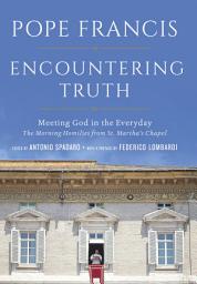 Icon image Encountering Truth: Meeting God in the Everyday