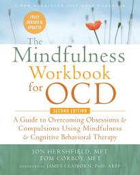 Icon image The Mindfulness Workbook for OCD: A Guide to Overcoming Obsessions and Compulsions Using Mindfulness and Cognitive Behavioral Therapy, Edition 2
