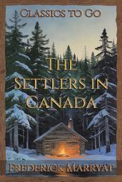 Icon image The Settlers in Canada: Restored Classics to Go Edition