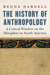 Icon image The History of Anthropology: A Critical Window on the Discipline in North America