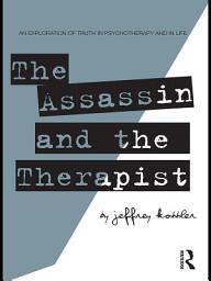 Icon image The Assassin and the Therapist: An Exploration of Truth in Psychotherapy and in Life