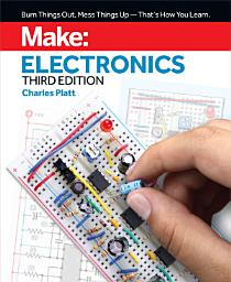 Icon image Make: Electronics: Learning by Discovery: A hands-on primer for the new electronics enthusiast, Edition 3