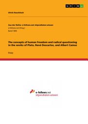 Icon image The concepts of human freedom and radical questioning in the works of Plato, René Descartes, and Albert Camus