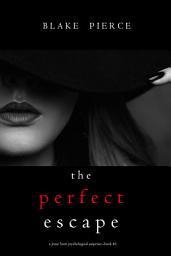 Icon image The Perfect Escape (A Jessie Hunt Psychological Suspense Thriller—Book Forty-Six)