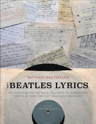 Icon image The Beatles Lyrics: The Stories Behind the Music, Including the Handwritten Drafts of More Than 100 Classic Beatles Songs