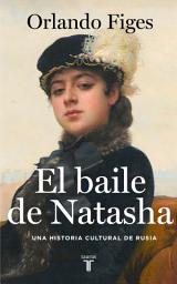 Icon image El baile de Natasha: Una historia cultural de Rusia