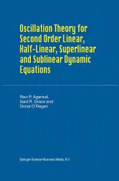 Icon image Oscillation Theory for Second Order Linear, Half-Linear, Superlinear and Sublinear Dynamic Equations