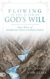 Icon image Flowing in the River of God's Will: Your Place of Effortless Trust and Perfect Peace