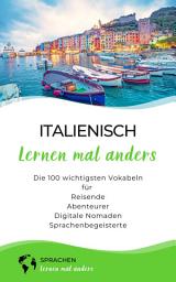 Icon image Italienisch lernen mal anders - Die 100 wichtigsten Vokabeln: Für Reisende, Abenteurer, Digitale Nomaden, Sprachenbegeisterte