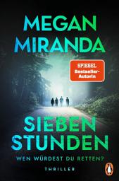 Icon image SIEBEN STUNDEN. Wen würdest du retten?: Thriller. Megan Miranda wird Sie überraschen!