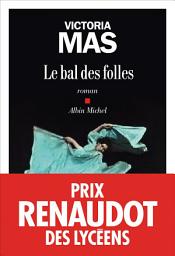 Icon image Le Bal des folles: Prix Renaudot des lycéens 2019