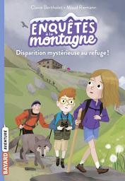 Icon image Enquêtes à la montagne, Tome 02: Disparition mystérieuse au refuge !
