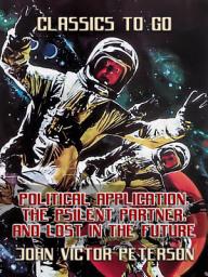 Icon image Political Application, The Psilent Partner, and Lost In The Future: Restored Classics to Go Edition