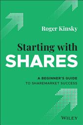 Icon image Starting With Shares: A Beginner's Guide to Sharemarket Success