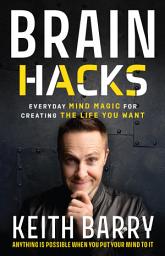 Icon image Brain Hacks: Everyday Mind Magic for Creating the Life You Want