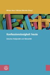 Icon image Konfessionslosigkeit heute: Zwischen Religiosität und Säkularität