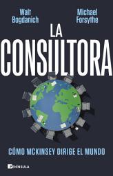 Icon image La consultora: Cómo McKinsey dirige el mundo
