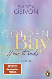 Icon image Golden Bay − How it ends: Roman. Das große Finale der mitreißenden New-Adult-Trilogie – von der Nr. 1-SPIEGEL-Bestsellerautorin