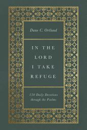 Icon image In the Lord I Take Refuge: 150 Daily Devotions through the Psalms