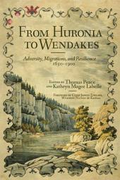 Icon image From Huronia to Wendakes: Adversity, Migration, and Resilience, 1650–1900
