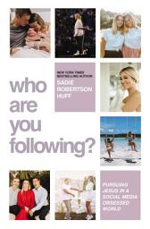 Icon image Who Are You Following?: Pursuing Jesus in a Social-Media Obsessed World