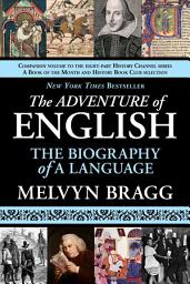 Icon image The Adventure of English: The Biography of a Language