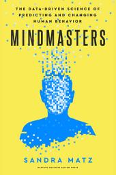 Icon image Mindmasters: The Data-Driven Science of Predicting and Changing Human Behavior
