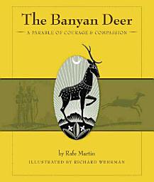 Icon image The Banyan Deer: A Parable of Courage and Compassion