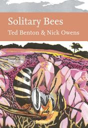 Icon image Solitary Bees (Collins New Naturalist Library, Book 146)