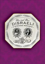 Icon image Mr. and Mrs. Disraeli: A Strange Romance