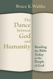 Icon image The Dance Between God and Humanity: Reading the Bible Today as the People of God