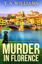 Icon image Murder in Florence: An addictive cozy murder mystery from T. A. Williams