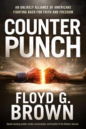 Icon image Counterpunch: An Unlikely Alliance of Americans Fighting Back for Faith and Freedom