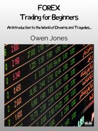 Icon image Forex trading for beginners: An introduction to the world of dreams and tragedies...