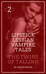 Icon image Lipstick Lesbian Vampire Tales #2: The Twins of Tallinn