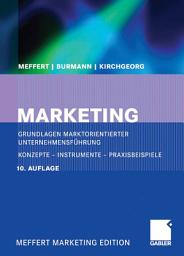 Icon image Marketing: Grundlagen marktorientierter Unternehmensführung. Konzepte - Instrumente - Praxisbeispiele, Ausgabe 10