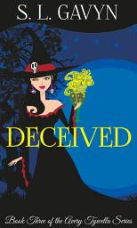 Icon image Deceived: Book Three of the Avery Tywella Series