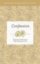 Icon image Confession: Spiritual Practices for Everyday Life