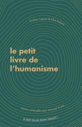 Icon image Le petit livre de l'humanisme: Leçons universelles sur la recherche de sens et de joie