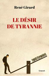 Icon image Le désir de tyrannie: Textes présentés et commentés par Benoît Chantre