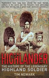 Icon image Highlander: The History of the Legendary Highland Soldier