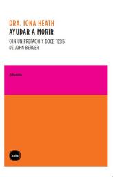Icon image Ayudar a morir: Con un prefacio y doce tesis de John Verger